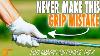 This Grip Fault Can Ruin Your Game But It S Easy To Fix